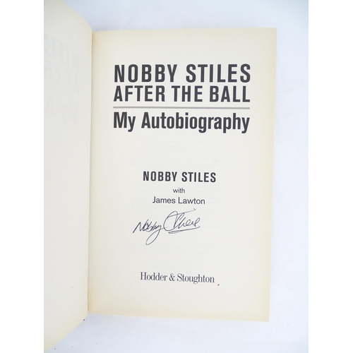 2066 - Books: Two signed copies of footballer autobiographies comprising Nobby Stiles After the Ball, My Au... 