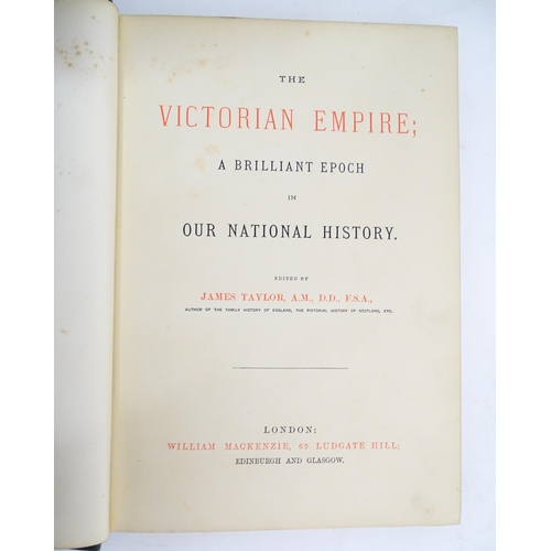 2104 - Books: Four volumes of The Victorian Empire; A Brilliant Epoch in Our National History, edited by Ja... 