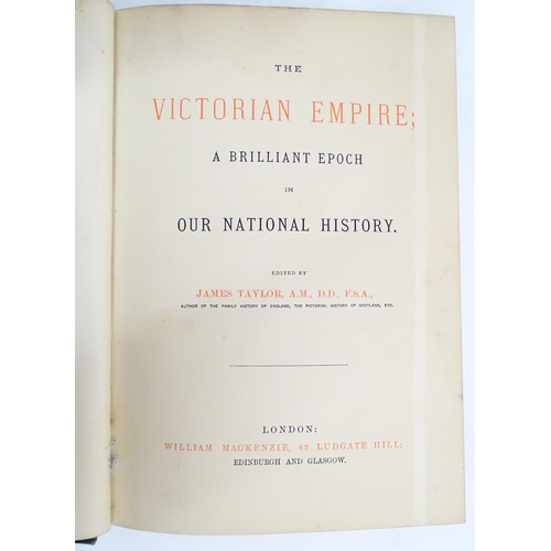 2104 - Books: Four volumes of The Victorian Empire; A Brilliant Epoch in Our National History, edited by Ja... 