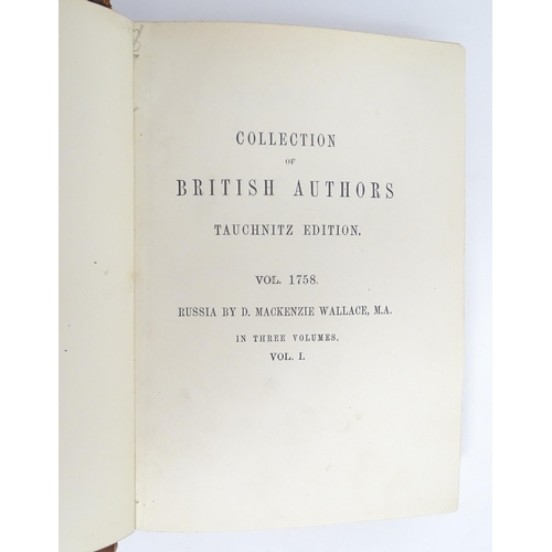 921 - Books: Russia, Volumes 1 - 3, by D. MacKenzie Wallace. Published by Bernhard Tauchnitz, Leipzig, 187... 