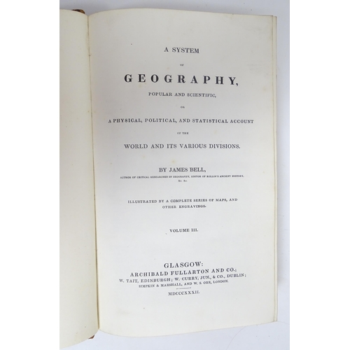 923 - Books: A System of Geography, Popular and Specific, Volumes 1 - 6, by James Bell with maps, engravin... 