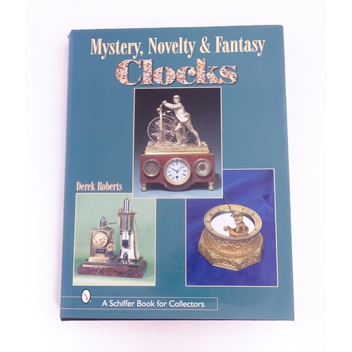 928 - Clock / Horology Interest Book: Mystery, Novelty, And Fantasy Clocks by Derek Roberts. Published by ... 