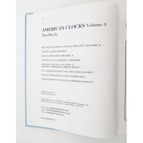 931 - Clock / Horology Interest Books: American Clocks, Volumes 1 - 3, by Tran Duy Ly. Published by Arling... 