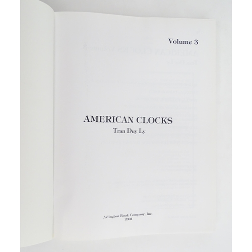 931 - Clock / Horology Interest Books: American Clocks, Volumes 1 - 3, by Tran Duy Ly. Published by Arling... 