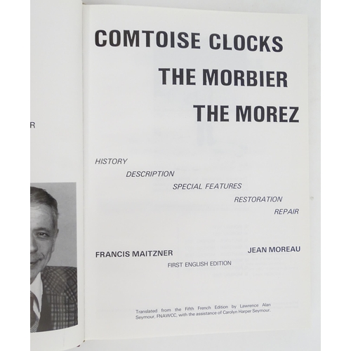 935 - Clock / Horology Interest Book: Comtoise Clocks - The Morbier, The Morez, by Francis Maitzner & Jean... 