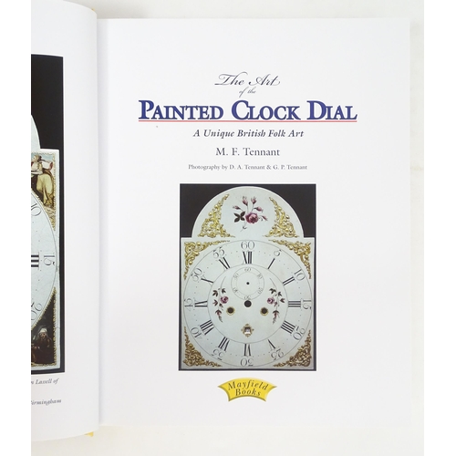 938 - Clock / Horology Interest Book: The Art of the Painted Dial Clock - A Unique British Folk Art, by M.... 