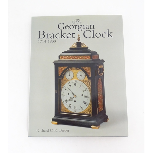 939 - Clock / Horology Interest Book: The Georgian Bracket Clock 1714-1830, by Richard C. R. Barder. Publi... 