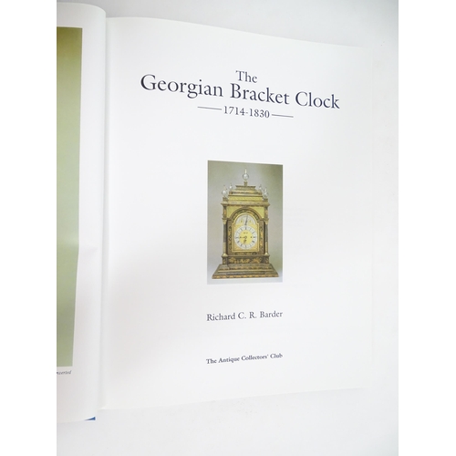 939 - Clock / Horology Interest Book: The Georgian Bracket Clock 1714-1830, by Richard C. R. Barder. Publi... 