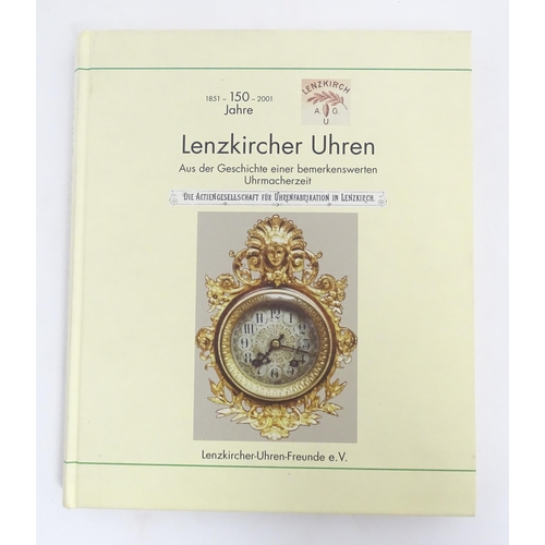 948 - Clock / Horology Interest Book: Lenzkircher Uhren Aus der Geschichte einer bemerkenswerten Uhrmacher... 