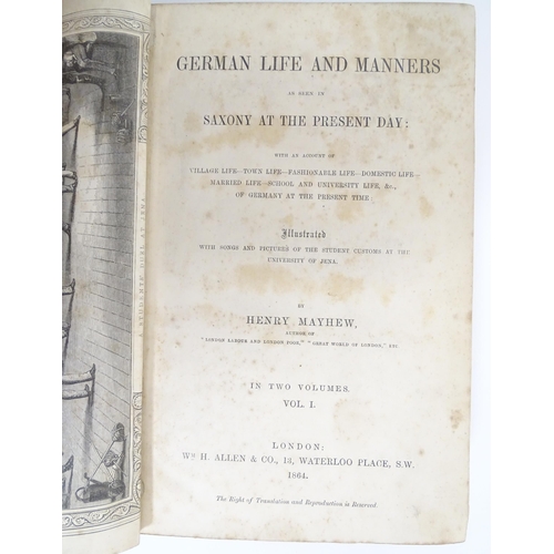 612 - Books: German Life and Manners as seen in Saxony at the Present Day, volumes 1 - 2, by Henry Mayhew.... 