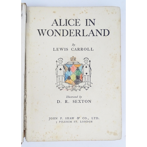 912 - Books: Alice in Wonderland by Lewis Carroll, illustrated by D. R. Sexton. Published by John F. Shaw ... 