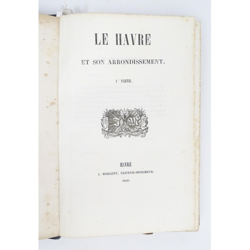 988 - Books: Le Havre et son Arrondissement, Une Societe d'Artistes et d'Hommes de Lettres, Volumes 1 & 2,... 