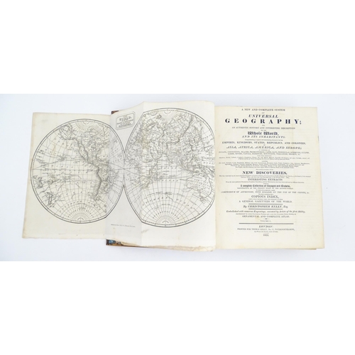 996 - Books: A New and Complete System of Universal Geography, by Christopher Kelly, with prints and maps.... 