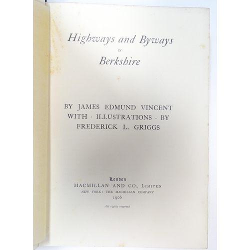 890 - Books: Four assorted books comprising Highways and Byways in Berkshire by James Edmund Vincent, 1906... 