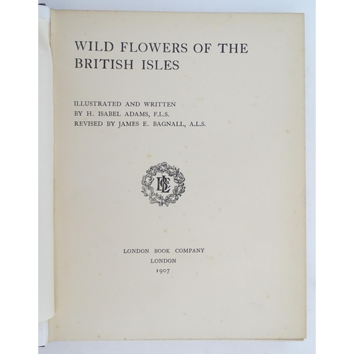 922 - Books: Wild Flowers of the British Isles, Volumes 1 - 2, by H. Isabel Adams. Published by the London... 