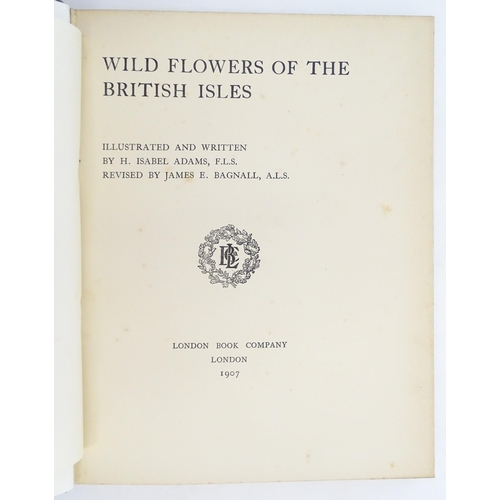 922 - Books: Wild Flowers of the British Isles, Volumes 1 - 2, by H. Isabel Adams. Published by the London... 