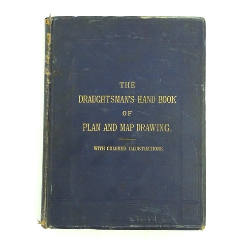 951 - Book: The Draughtsman's Hand Book of Plan and Map Drawing, including instruction for the preparation... 