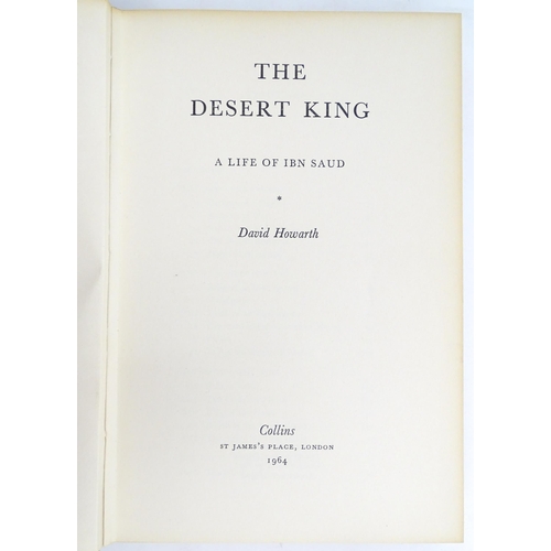 981 - Book:  The Desert King - A Life of Ibn Saud, by David Howarth. Published by Collins, London, 1964