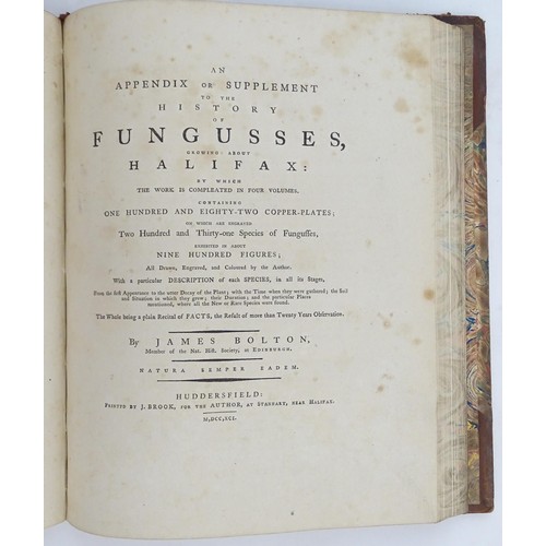 919 - Book: An History of Fungusses Growing About Halifax, by James Bolton. Published by J. Brook, 1789. V... 