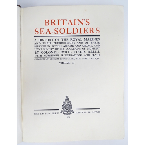 972 - Books: Britain's Sea Soldiers - A History of the Royal Marines, Volumes 1 & 2, by Col. Cyril Field. ... 