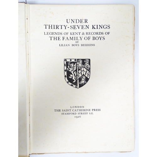 2281 - Books: Two books by Lilian Boys Behrens comprising Under Thirty-Seven Kings, Legends of Kent & Recor... 