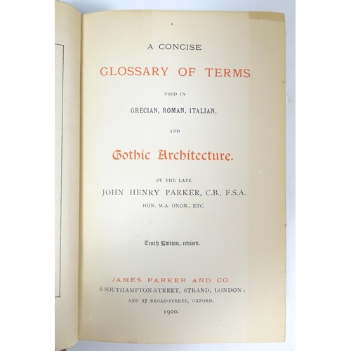 2313 - Books: A Concise Glossary of Architecture, by John Henry Parker, 1900. Together with ABC of Gothic A... 