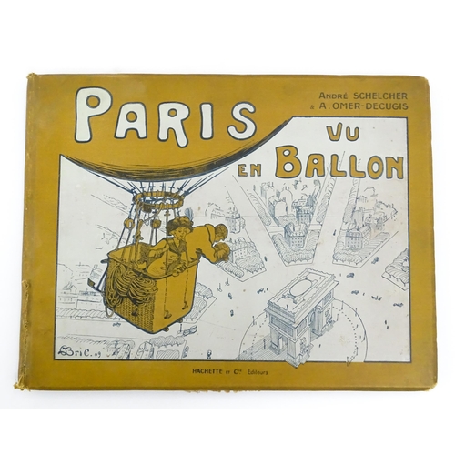 2358 - Book: Paris vu en Ballon et ses Environs, by Andre Schelcher & A. Omer-Decugis, with preface by Geor... 