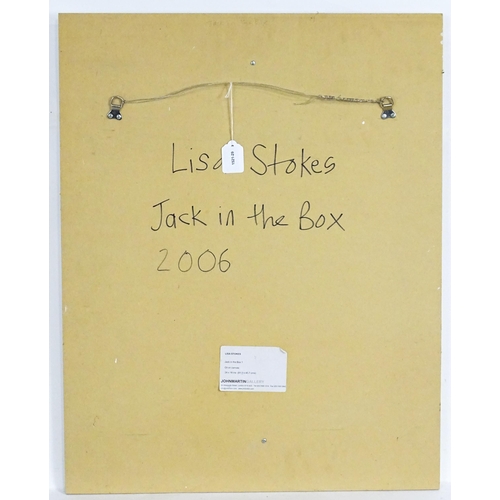 1970 - Lisa Stokes, 21st century, Oil on canvas, Jack in the Box. Ascribed and dated 2006 verso. Approx. 24... 