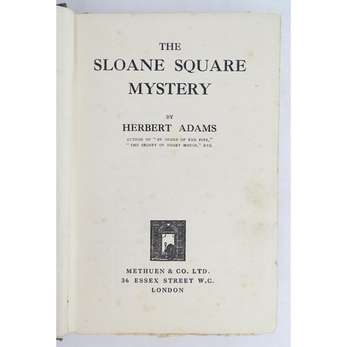 847 - Books: Three books comprising The Sloane Square Mystery by Herbert Adams, First Edition, 1925; Blue ... 