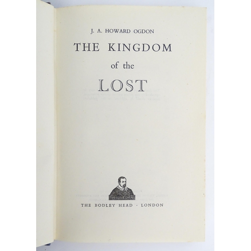 1858 - Book: The Kingdom of the Lost, by J. A. Howard Ogdon. Published by The Bodley Head, London, 1947