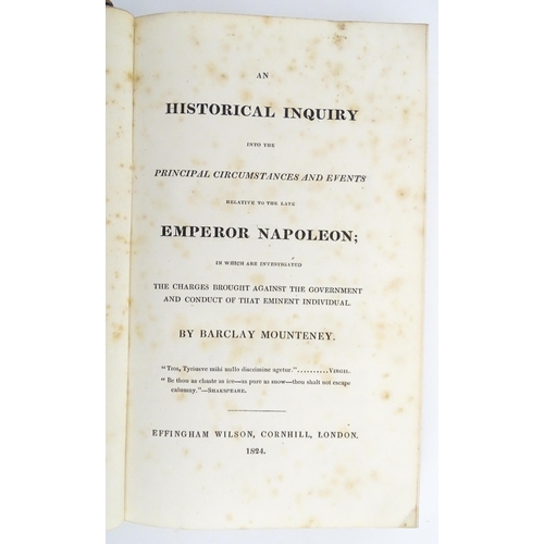 45 - Books: Four books on the subject of Napoleon comprising An Historical Inquiry into the Principal Cir... 
