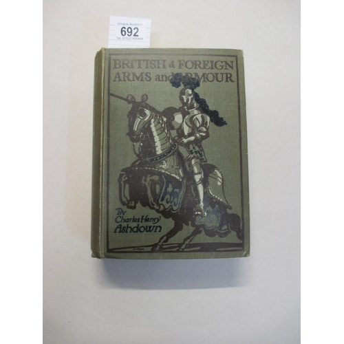 692 - British & Foreign Arms and Armour by Charles Henry Ashdown 1909 1st Edition