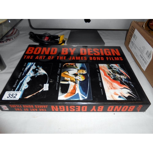 352 - A Bond by design 'The Art of the James Bond films' hardback book in cover (folio style)