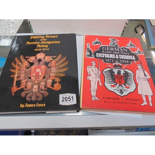 2051 - Two books - German Army & Navy Uniforms & Insignia 1871 - 1918 and Fighting Troops of the Rustro-Hun... 