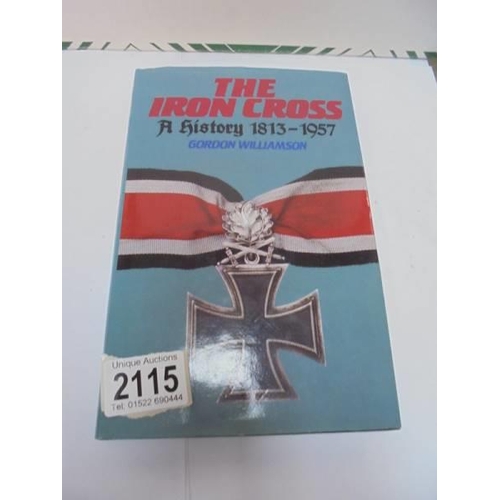 2115 - The Iron Cross, A History 1813-1957 by Gordon Williamson.