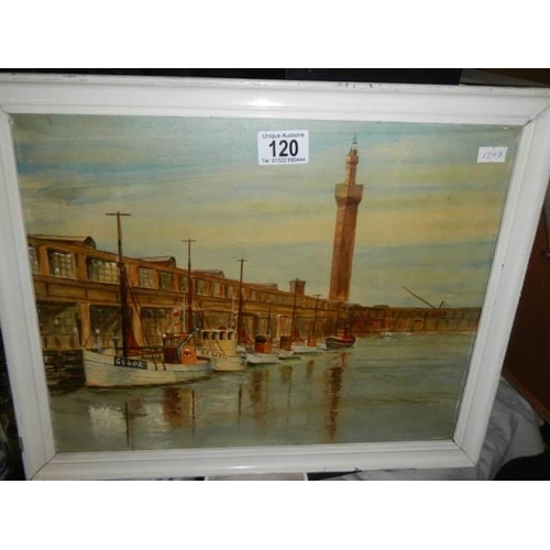 120 - An oil on board Grimsby Harbour, Tower & fishing fleet COLLECT ONLY.