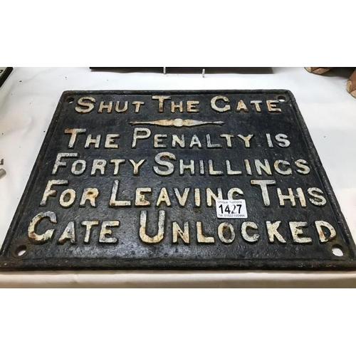 1427 - A heavy cast iron Shut the gate penalty 40 shillings railway sign