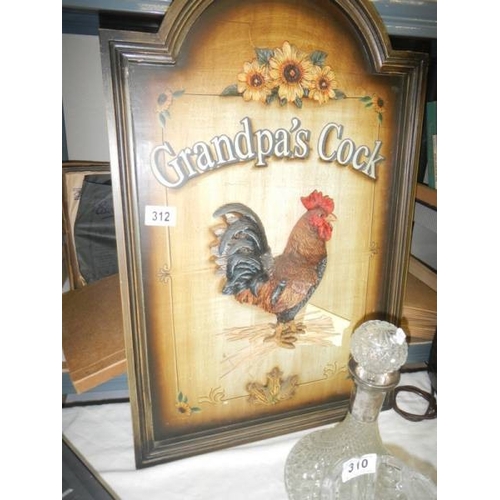 312 - A wooden sign 'Grandpa's Cock'.