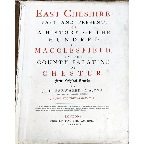 283 - EARWAKER (J.P.) - East Cheshire, 2 volumes 1880, (Vol 1 a.f.)