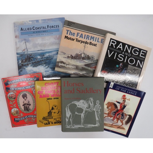 Small Selection of Various Military Books
including Horses And Saddlery ... Coast Defences Of England & Wales ... Weapons & Equipment Of The Victorian Soldier ... Range & Vision 100 Years Of Barr & Stroud ... Allied Coastal Forces Of World War II Vol 2 ... The Fairmile "D" MTB.  7 items.