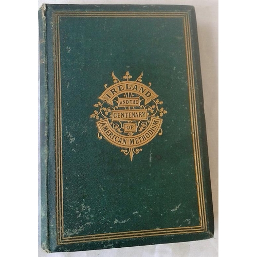 493 - Ireland and the Centenary of American Methodism. Rev. William Crook. London. 1866