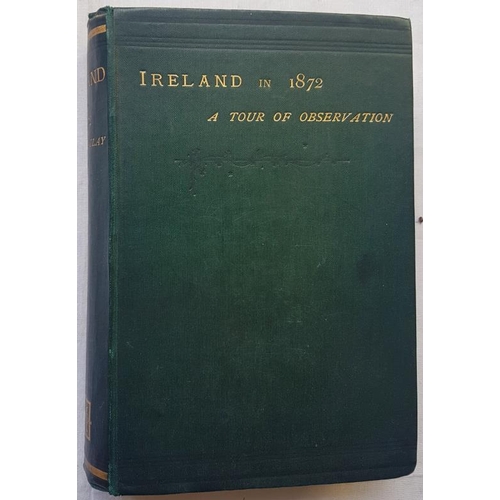 242 - Ireland in 1872. A Tour of Observation with Remarks on Irish Public Questions. James Macaulay. LONDO... 