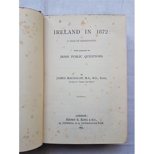 242 - Ireland in 1872. A Tour of Observation with Remarks on Irish Public Questions. James Macaulay. LONDO... 