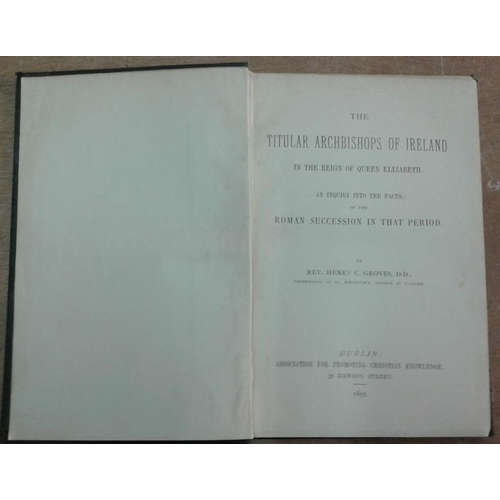 506 - 'The Titular Archbishops of Ireland in the Reign of Queen Elizabeth' by Rev. Henry Groves, Diocese o... 