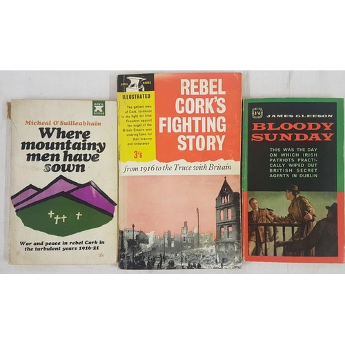 43 - Rebel Cork's Fighting Story (1st Edit) by J Gleeson, Bloody Sunday  and Where Mountain Men Have Sown... 