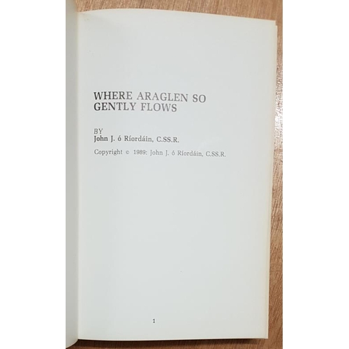 101 - 'Where Araglen So Swiftly Flows' John J. O’Riordain. Kerryman. 1989. 304 pages.