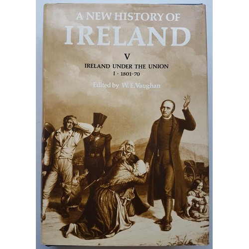 579 - W.E .Vaughan 'A New History of Ireland - Ireland Under The Union' Volume 5. 1989.