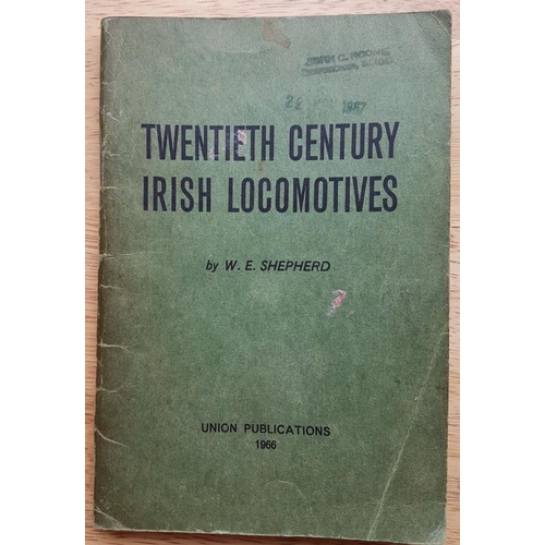99 - Twentieth Century Irish Locomotives by W E Shepherd, Union Publications 1966