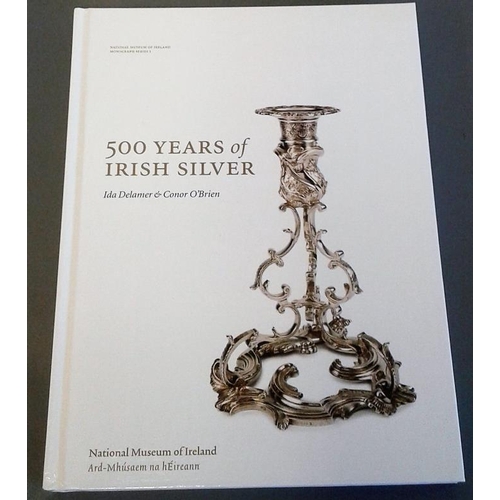 382 - 500 Years Of Irish Silver by Ida Delamer and C O'Brien, 2005 illustrated