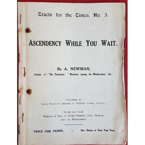 351 - Tracts for the Times, No 5. Ascendancy While You Wait. A. Newman. DUBLIN, Irish Publicity League. [1... 